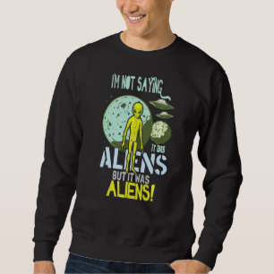 Sweatshirt Je ne dis pas que c'était des Aliens, mais des Ali