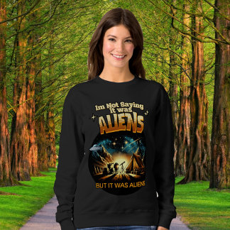 Sweatshirt Je ne dis pas que c'était des Aliens, mais des Ali