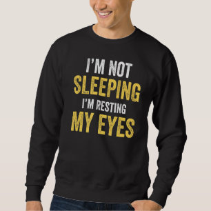 Sweatshirt Je ne dors pas Je me repose les yeux Petit déjeune