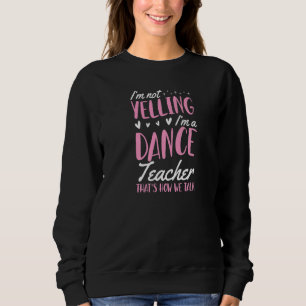 Sweatshirt Je ne hurle pas Je suis un professeur de danse C'e