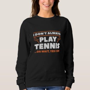 Sweatshirt Je ne joue pas toujours au tennis