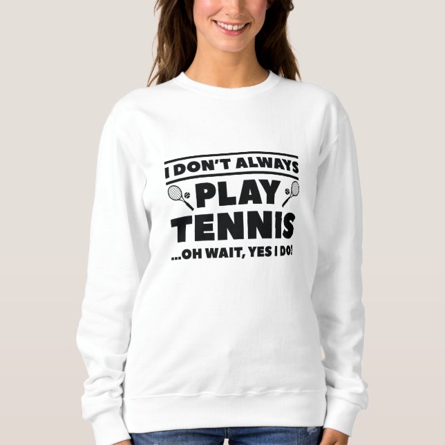 Sweatshirt Je ne joue pas toujours au tennis (Devant)