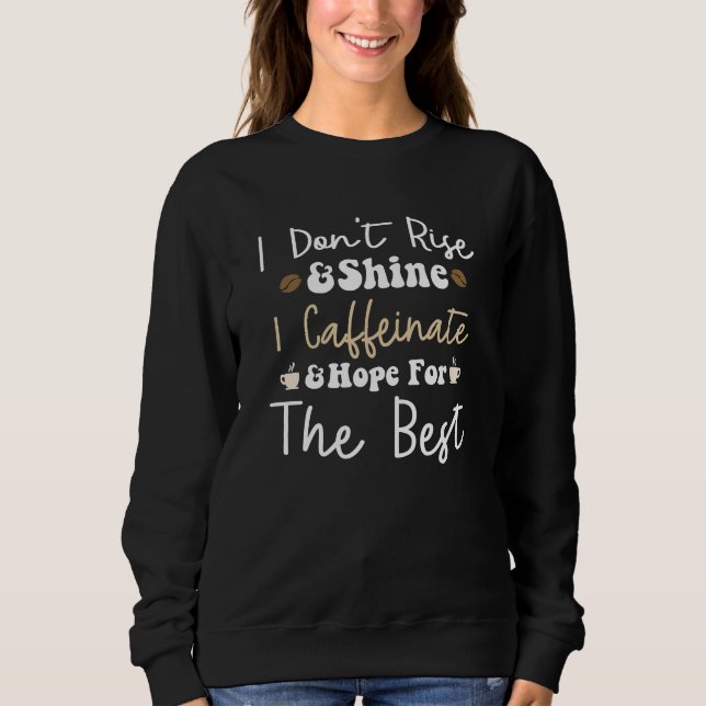 Sweatshirt Je ne me lève pas pour briller je caffeinais et j' (Devant)
