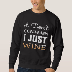 Sweatshirt Je Ne Me Plains Pas Je Veux Juste Chemise Drôle Bo