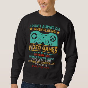 Sweatshirt Je ne meurs pas toujours dans les jeux vidéo mais 