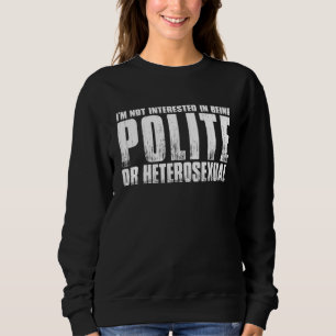 Sweatshirt Je Ne M'Intéresse Pas À Être Polite Ou Hétérosexue