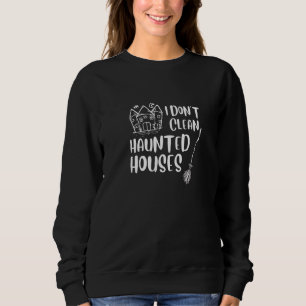 Sweatshirt Je Ne Nettoie Pas Les Maisons Hantées Novelty Hall