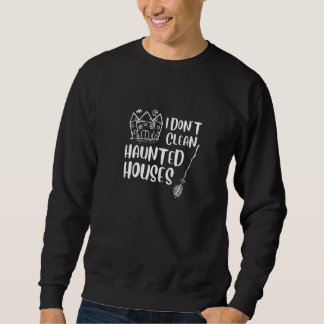 Sweatshirt Je Ne Nettoie Pas Les Maisons Hantées Novelty Hall