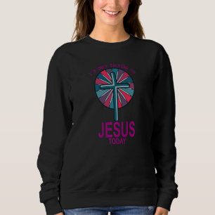 Sweatshirt Je ne parle qu'à Jésus aujourd'hui Bible étude Chr