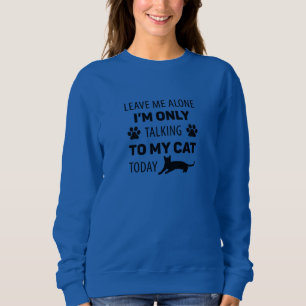 Sweatshirt Je ne parle qu'à mon chat aujourd'hui