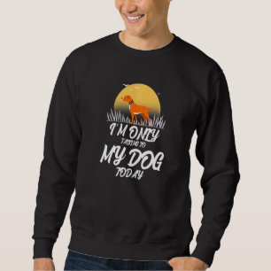 Sweatshirt Je ne parle qu'à mon chien aujourd'hui chien amour