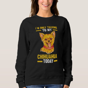 Sweatshirt Je ne parle qu'à mon Chihuahua