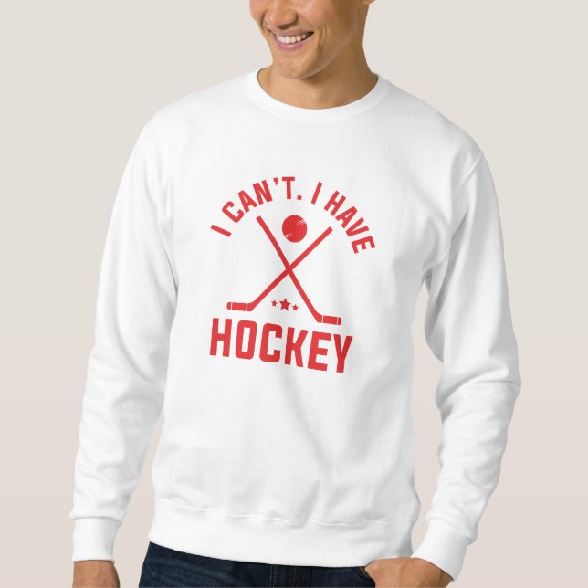 Sweatshirt Je ne peux pas avoir de hockey (Devant)