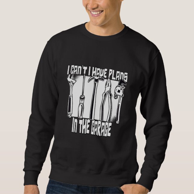 Sweatshirt Je Ne Peux Pas Avoir De Plans Dans Le Garage 2 (Devant)