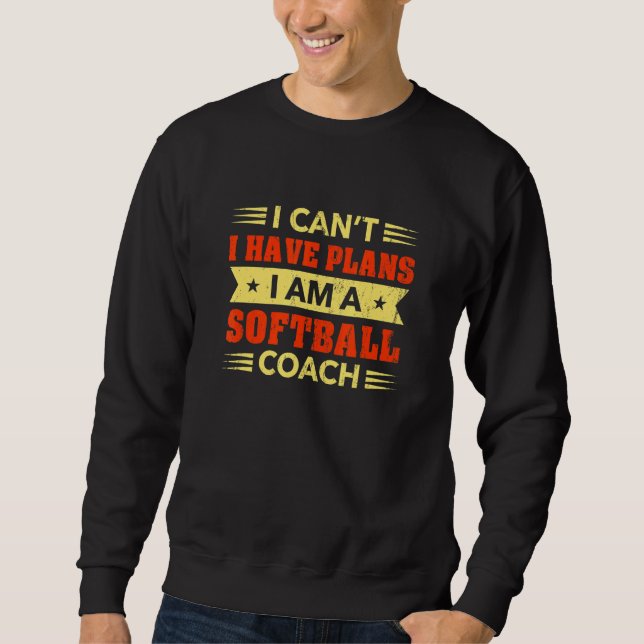 Sweatshirt Je ne peux pas avoir de plans entraîneur de softba (Devant)
