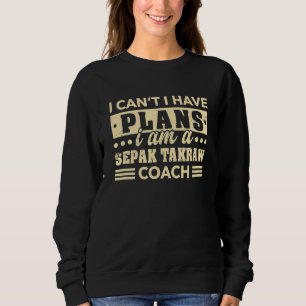 Sweatshirt Je ne peux pas avoir de plans Sepak Takraw Coach K