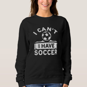 Sweatshirt Je ne peux pas avoir de soccer
