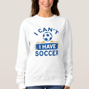 Sweatshirt Je ne peux pas avoir de soccer