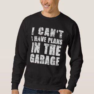 Sweatshirt Je Ne Peux Pas Avoir Des Plans Dans Le Garage Voit