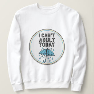 Sweatshirt Je ne peux pas être adulte aujourd’hui - Drôle Cit