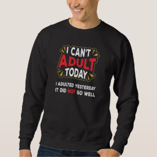 Sweatshirt Je ne peux pas être adulte aujourd'hui - J'ai ét