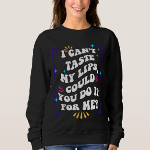 Sweatshirt Je ne peux pas goûter mes lèvres, pourriez-vous le