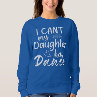 Sweatshirt Je ne peux pas ma fille a danser maman danser dans