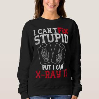 Sweatshirt Je ne peux pas réparer Stupide mais je peux X Ray 