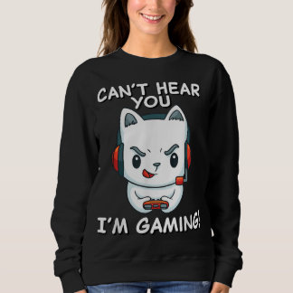 Sweatshirt Je Ne Peux Pas T'Entendre Jouer | Cadeau Gamer Cha