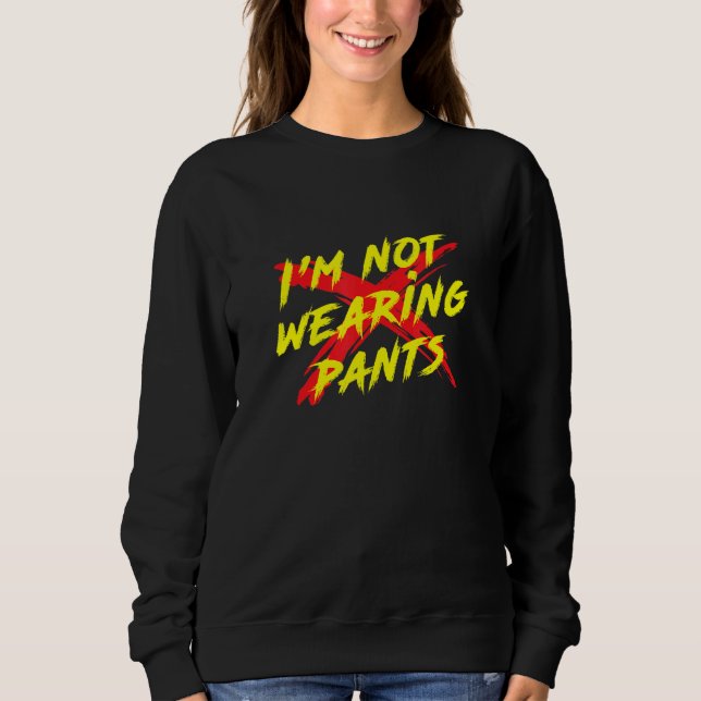 Sweatshirt Je ne porte pas de pantalon Cool graphique (Devant)