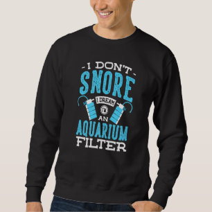 Sweatshirt Je ne ronfle pas Je rêve Je suis un Aquarium Filtr