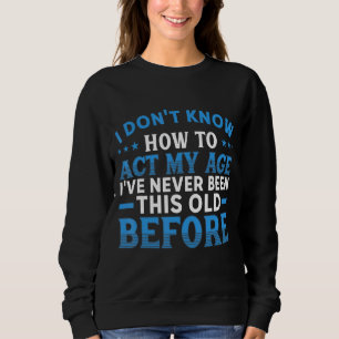 Sweatshirt Je ne sais pas comment agir mon âge 2