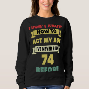 Sweatshirt Je ne sais pas comment agir mon âge Sarcastique 74