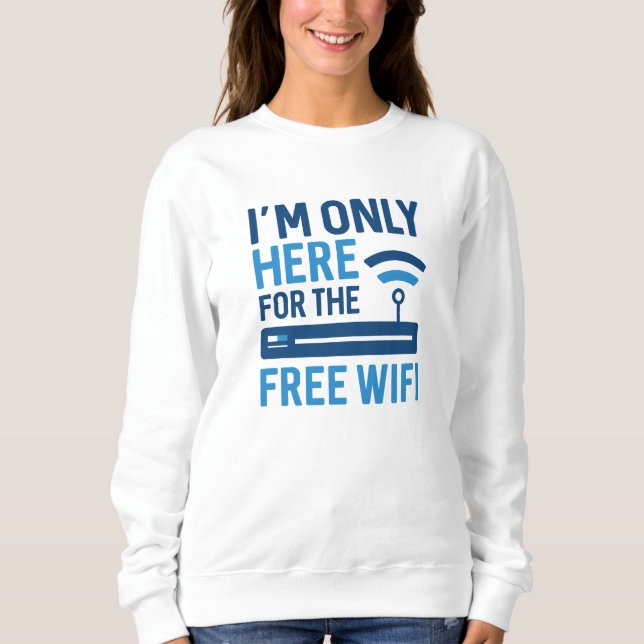 Sweatshirt Je ne suis ici que pour le wifi gratuit (Devant)