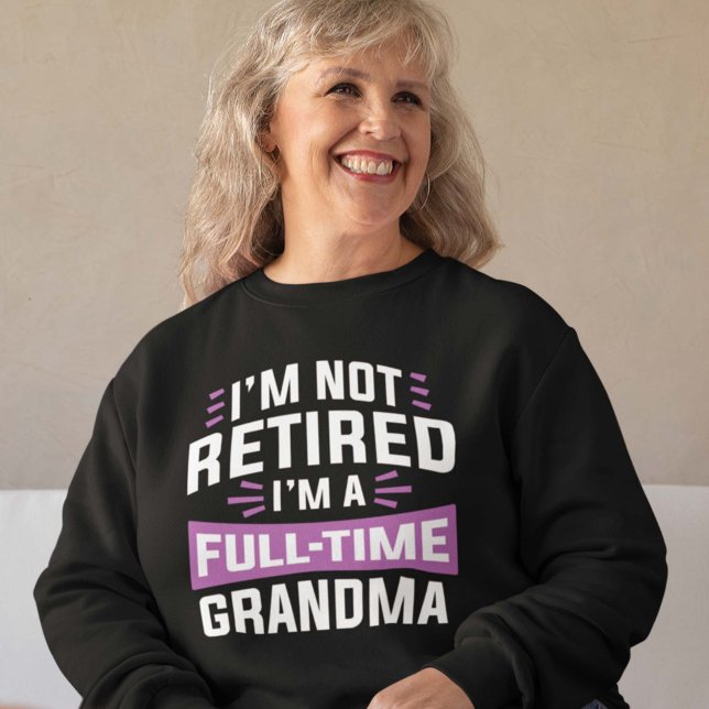 Sweatshirt Je ne suis pas à la retraite Je suis grand-mère à  (full-time grandma sweatshirt)