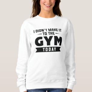 Sweatshirt Je ne suis pas allé à la salle de sport aujourd'hu
