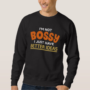 Sweatshirt Je ne suis pas Bossy J'ai juste de meilleures idée
