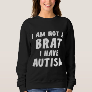 Sweatshirt Je Ne Suis Pas Brat J'Ai Autisme Autisme
