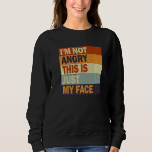 Sweatshirt Je ne suis pas en colère, c'est juste mon visage