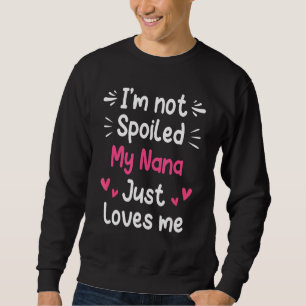 Sweatshirt Je ne suis pas gâté Ma Nana m'aime Amusante Maman-