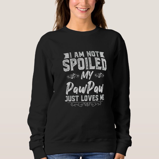 Sweatshirt Je ne suis pas gâté Mon Pawpaw m'aime Drôle Enfant (Devant)
