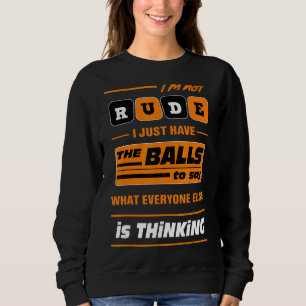 Sweatshirt Je ne suis pas grossier, j'ai juste les couilles à