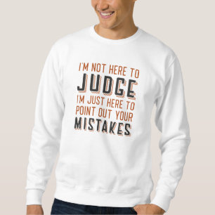 Sweatshirt Je ne suis pas ici pour juger