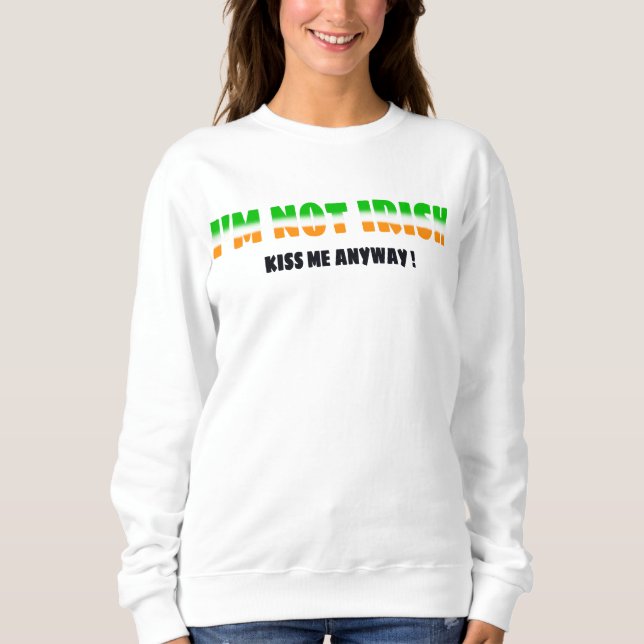 Sweatshirt JE NE SUIS PAS IRLANDAIS, mais embrasse-moi quand  (Devant)