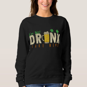 Sweatshirt Je ne suis pas ivre Fake News Funny St Patrick's D