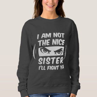 Sweatshirt Je ne suis pas la gentille soeur je vais combattre