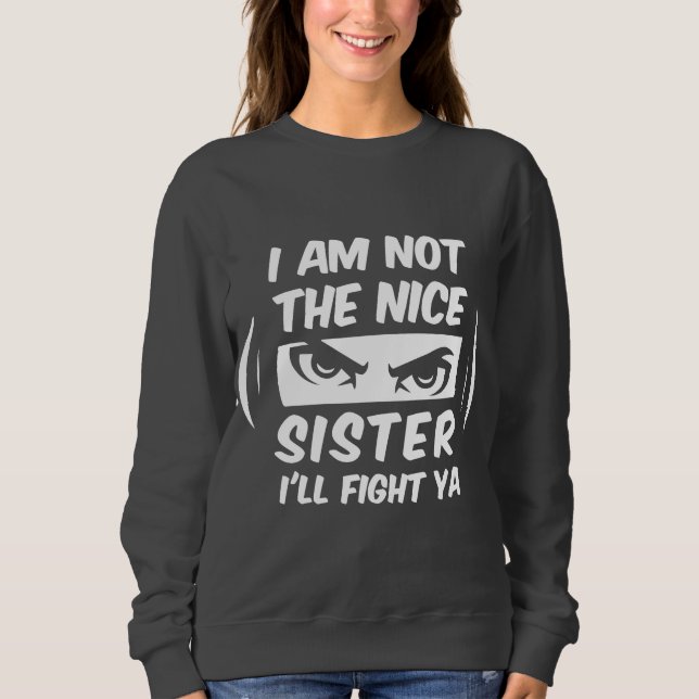Sweatshirt Je ne suis pas la gentille soeur je vais combattre (Devant)