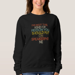 Sweatshirt Je ne suis pas le genre de personne que vous devri