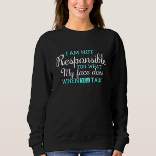 Sweatshirt Je Ne Suis Pas Responsable De Ce Que Mon Visage Fa