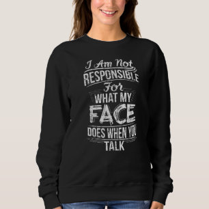 Sweatshirt Je Ne Suis Pas Responsable De Ce Que Mon Visage Fa